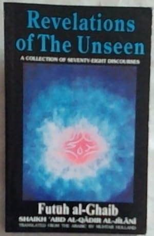 Bild des Verkufers fr Revelations of the Unseen: The Collection of Seventy Eight Discourses (Futuh al-Ghaib) zum Verkauf von Chapter 1