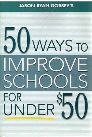 Seller image for 50 WAYS TO IMPROVE SCHOOLS FOR UNDER $50 for sale by The Avocado Pit