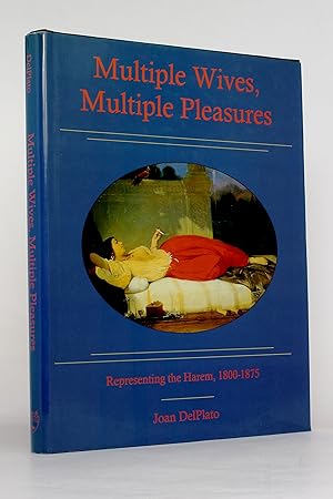 Multiple Wives, Multiple Pleasures: Representing the Harem, 1800-1875