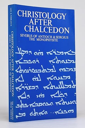 Christology after Chalcedon: Severus of Antioch and Sergius the Monophysite