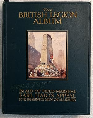 The British Legion Album: In Aid of Field Marshall Earl Haig's Appeal for Ex-Service Men of All R...