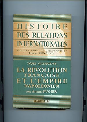 Imagen del vendedor de LA REVOLUTION FRANAISE ET L' EMPIRE NAPOLONIEN . ( Histoire des Relations Internationales publie sous la direction de Pierre Renouvin : Tome Quatrime ) a la venta por Librairie CLERC