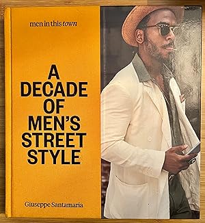 Imagen del vendedor de Men In this Town: A Decade of Men's Street Style: Sydney, New York, Tokyo, Milan, London, Melbourne, Toronto, Los Angeles, Madrid, Florence, Paris a la venta por Book_Attic