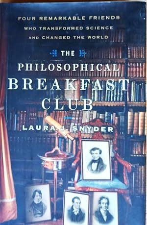 THE PHILOSOPHICAL BREAKFAST CLUB Four remarkable friends who transformed science and changed the ...