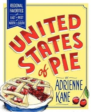 Imagen del vendedor de United States of Pie, Regional Favorites from East to West and North to South. a la venta por Frans Melk Antiquariaat