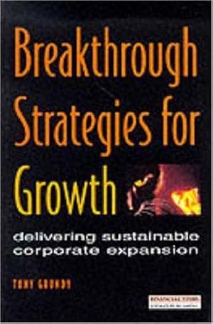 Image du vendeur pour Breakthrough Strategies for Growth (Financial Times Series) mis en vente par WeBuyBooks