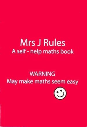 Seller image for Mrs J Rules- A self - HELP MATHS BOOK: 1 (Mrs J. Making everything easy) for sale by WeBuyBooks