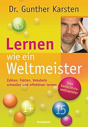 Immagine del venditore per Lernen wie ein Weltmeister: Zahlen, Fakten, Vokabeln schneller und effektiver lernen venduto da WeBuyBooks