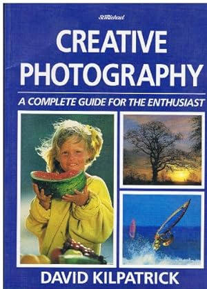 Bild des Verkufers fr Creative Photography : A Complete Guide for the Enthusiast zum Verkauf von WeBuyBooks