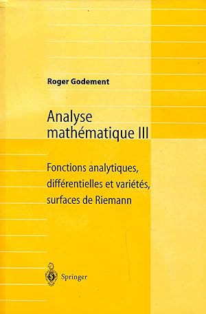 Seller image for Analyse mathmatique III, Fonctions analytiques, diffrentielles et varits, surfaces de Riemann for sale by Sylvain Par