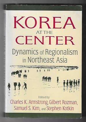 Seller image for Korea at the Center: Dynamics of Regionalism in Northeast Asia for sale by The Old Station Pottery and Bookshop
