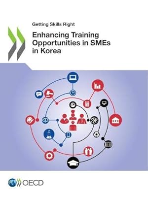 Bild des Verkufers fr Enhancing Training Opportunities in SMEs in Korea (Getting skills right) zum Verkauf von WeBuyBooks