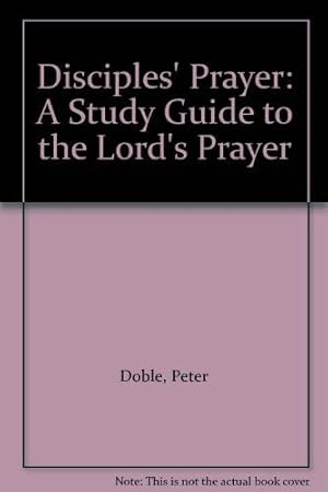 Bild des Verkufers fr Disciples' Prayer: A Study Guide to the Lord's Prayer zum Verkauf von WeBuyBooks