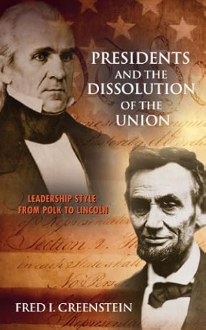 Bild des Verkufers fr Presidents and the Dissolution of the Union Leadership Style from Polk to Lincoln zum Verkauf von WeBuyBooks