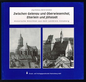 Zwischen Gelenau und Oberwiesenthal, Elterlein und Jöhstadt: Historische Ansichten aus dem Landkr...