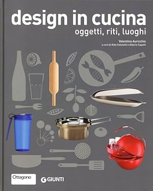 Design in cucina. Oggetti, riti, luoghi