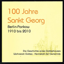 Immagine del venditore per 100 Jahre Sankt Georg: Geschichte eines Gotteshauses - Leben einer Gemeinde. Festschrift anlsslich der 100. Wiederkehr der Konsekration unserer Kirche am 6. November 2010 [100 Jahre Sankt Georg, Berlin-Pankow 1910, bis 2010. Die Geschichte eines Gotteshauses. Wohnstatt Gottes / Heimstatt der Gemeinde]. - venduto da Libresso Antiquariat, Jens Hagedorn