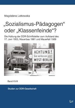 Bild des Verkufers fr "Sozialismus-Pdagogen" oder "Klassenfeinde"? : Die Haltung der DDR-Schriftsteller zum Aufstand des 17. Juni 1953, Mauerbau 1961 und Mauerfall 1989 zum Verkauf von AHA-BUCH GmbH