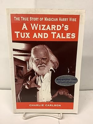 A Wizard's Tux and Tales, The True Story of Magician Harry Wise