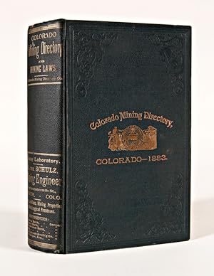FIRST EDITION, 1883. COLORADO MINING DIRECTORY: CONTAINING AN ACCURATE DESCRIPTION OF THE MINES, ...