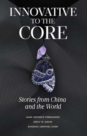 Imagen del vendedor de Innovative to the Core : Stories from China and the World a la venta por GreatBookPrices