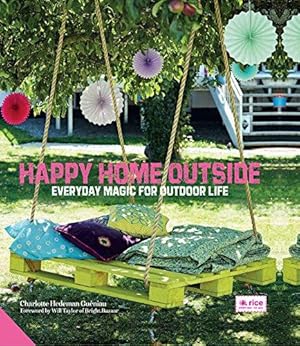 Bild des Verkufers fr Happy Home Outside: Everyday Magic for Outdoor Life zum Verkauf von WeBuyBooks
