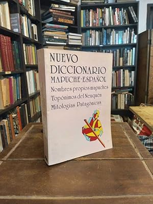 Nuevo diccionario mapuche-español: Nombres propios mapuches Topónimos del Neuquén Mitologías pata...