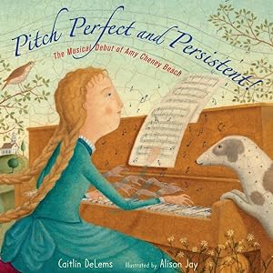 Imagen del vendedor de Pitch Perfect and Persistent! : The Musical Debut of Amy Cheney Beach a la venta por GreatBookPrices