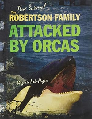 Seller image for The Robertson Family: Attacked by Orcas (True Survival) for sale by Reliant Bookstore