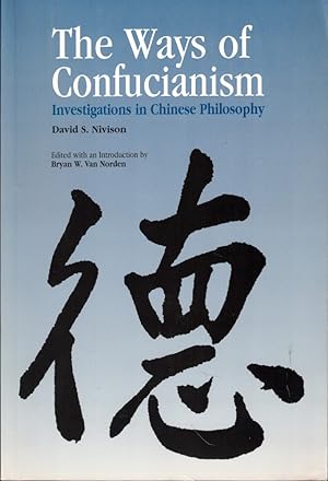 The Ways of Confucianism: Investigations in Chinese Philosophy