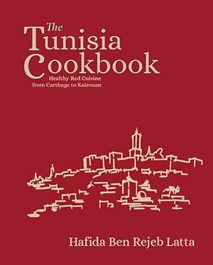 Imagen del vendedor de Tunisia Cookbook : Healthy Red Cuisine from Carthage to Kairouan a la venta por GreatBookPrices