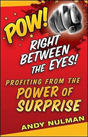 Imagen del vendedor de Pow! Right Between the Eyes: Profiting from the Power of Surprise a la venta por WeBuyBooks