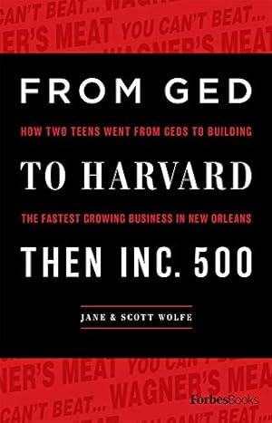 Bild des Verkufers fr From GED to Harvard Then Inc. 500: How Two Teens Went from Geds to Building the Fastest Growing Business in New Orleans zum Verkauf von WeBuyBooks