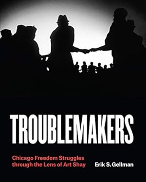 Seller image for Troublemakers Chicago Freedom Struggles through the Lens of Art Shay for sale by WeBuyBooks