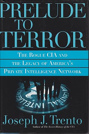 Bild des Verkufers fr Prelude to Terror : The Rogue CIA and the Legacy of America's Private Intelligence Network zum Verkauf von Robinson Street Books, IOBA