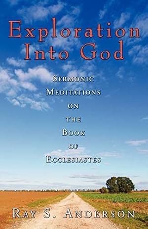 Seller image for Exploration Into God: Sermonic Meditations on the Book of Ecclesiastes (Ray S. Anderson Collection) for sale by WeBuyBooks