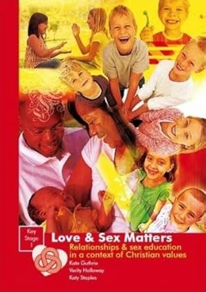 Seller image for Love & Sex Matters KS1: Relationships and Sex Education in a Context of Christian Values for sale by WeBuyBooks