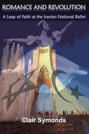 Seller image for Romance and Revolution: A Leap of Faith at the Iranian National Ballet for sale by WeBuyBooks