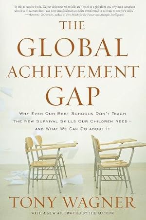 Immagine del venditore per The Global Achievement Gap: Why Even Our Best Schools Don't Teach the New Survival Skills Our Children Need - and What We Can Do About it venduto da WeBuyBooks
