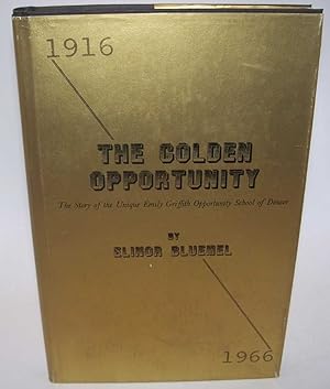 Seller image for The Golden Opportunity: The Story of the Unique Emily Griffith Opportunity School of Denver 1916-1966 for sale by Easy Chair Books