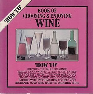 Seller image for Book of Choosing and Enjoying Wine (How to S.) for sale by WeBuyBooks