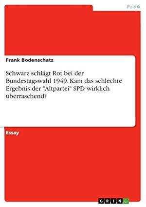 Bild des Verkufers fr Schwarz schlgt Rot bei der Bundestagswahl 1949. Kam das schlechte Ergebnis der "Altpartei" SPD wirklich berraschend? zum Verkauf von WeBuyBooks