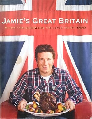 Jamie's Great Britain: Over 130 Reasons To Love Our Food