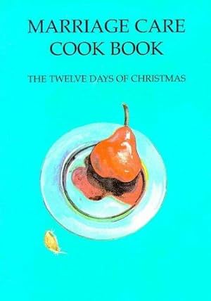 Imagen del vendedor de Marriage Care Cook Book: The Twelve Days of Christmas a la venta por WeBuyBooks