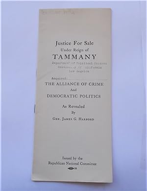 Seller image for Justice For Sale Under Reign of TAMMANY [Hall]: The Alliance of Crime and Democratic Politics As Revealed By Gen. [General] James G. Harbord for sale by Bloomsbury Books
