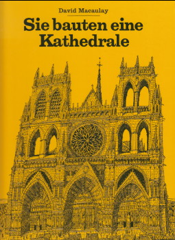 Sie bauten eine Kathedrale. David Macaulay. [Aus d. Engl. übers. von Monika Schoeller]