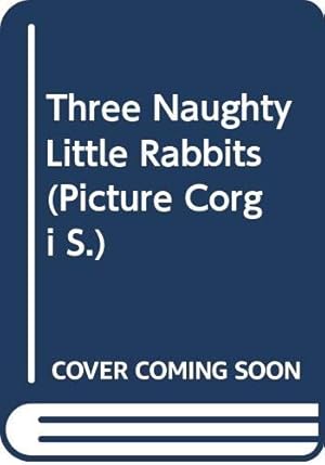 Seller image for Three Naughty Little Rabbits (Picture Corgi S.) for sale by WeBuyBooks