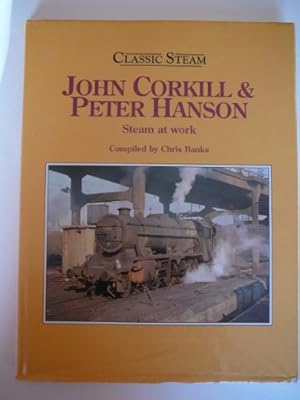 Bild des Verkufers fr Classic Steam: John Corkhill and Peter Hanson Steam at Work zum Verkauf von WeBuyBooks