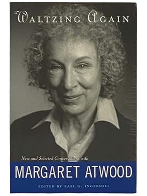 Image du vendeur pour Waltzing Again: New and Selected Conversations with Margaret Atwood mis en vente par Yesterday's Muse, ABAA, ILAB, IOBA
