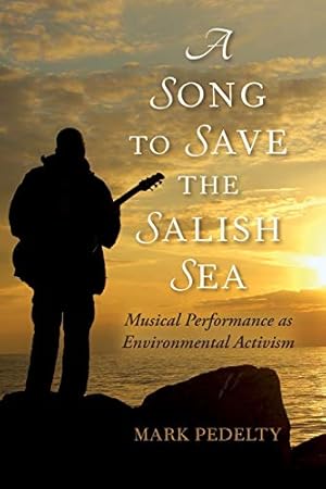 Seller image for A Song to Save the Salish Sea: Musical Performance as Environmental Activism (Music, Nature, Place) for sale by WeBuyBooks